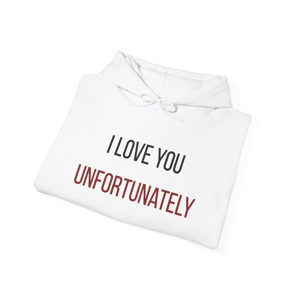I Love You Unfortunately Hoodie
