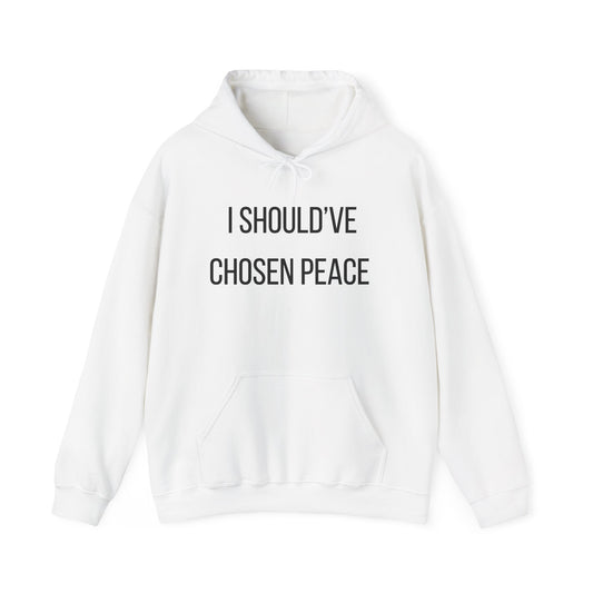 I Should've Chosen Peace Hoodie