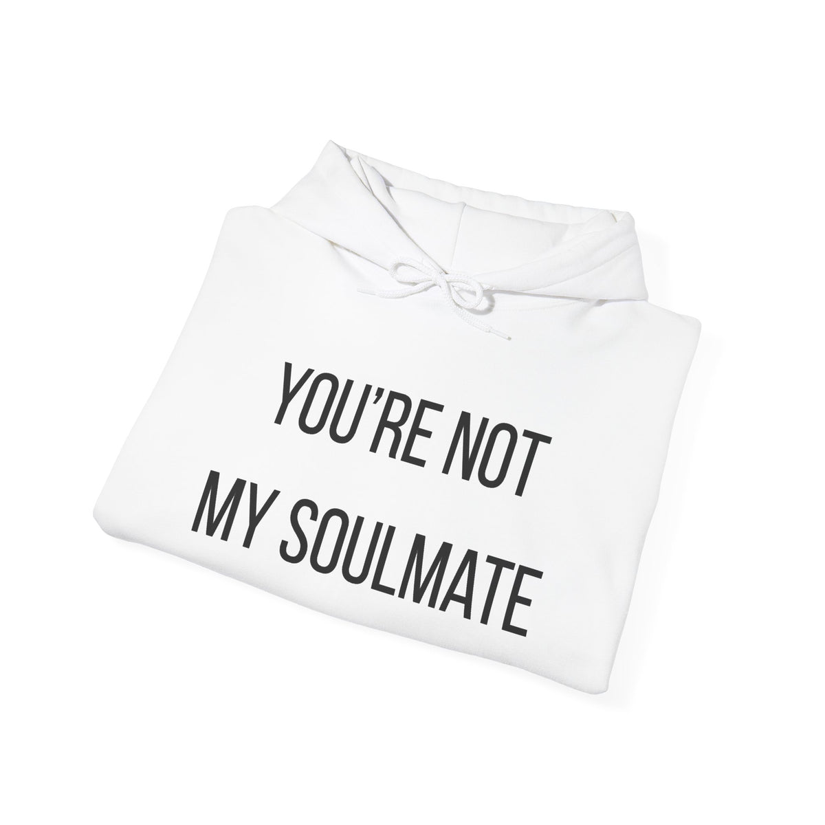 You're Not My Soulmate Hoodie
