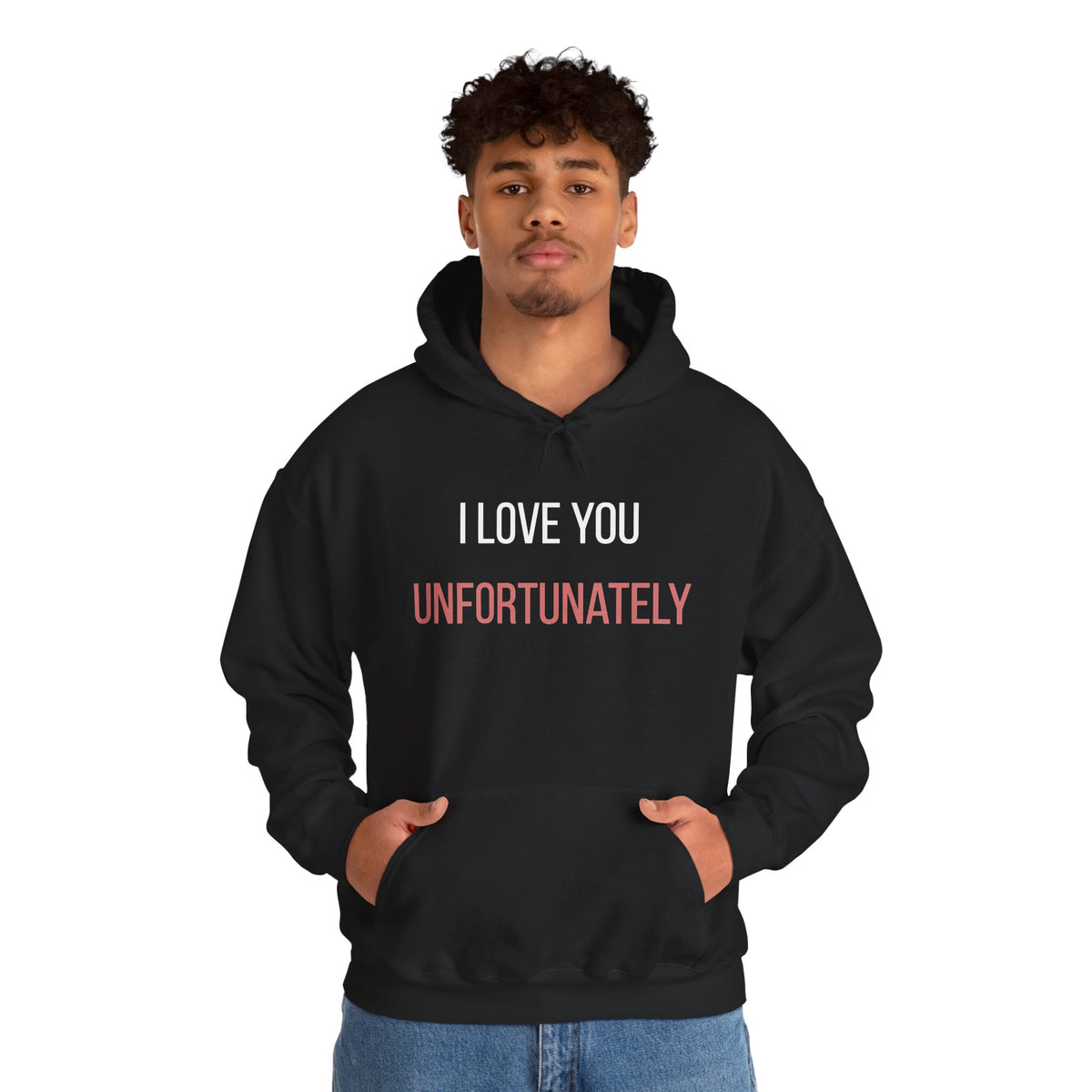 I Love You Unfortunately Hoodie