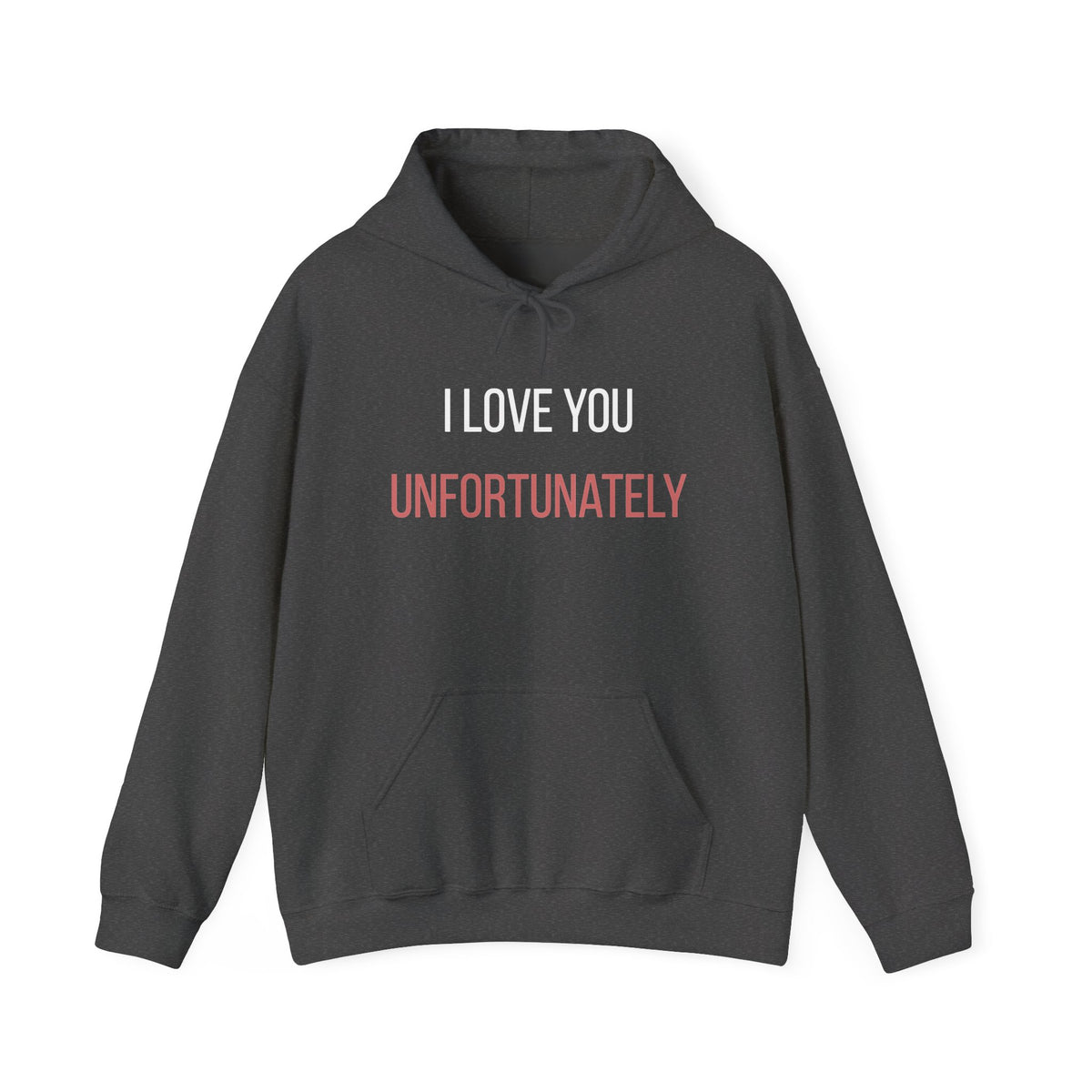 I Love You Unfortunately Hoodie