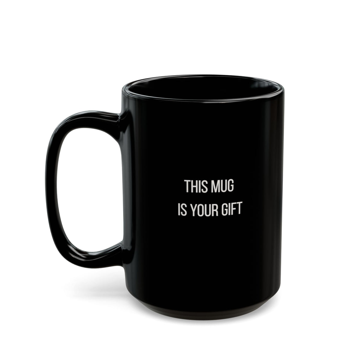 This Mug Is Your Gift Mug | 11oz 15oz