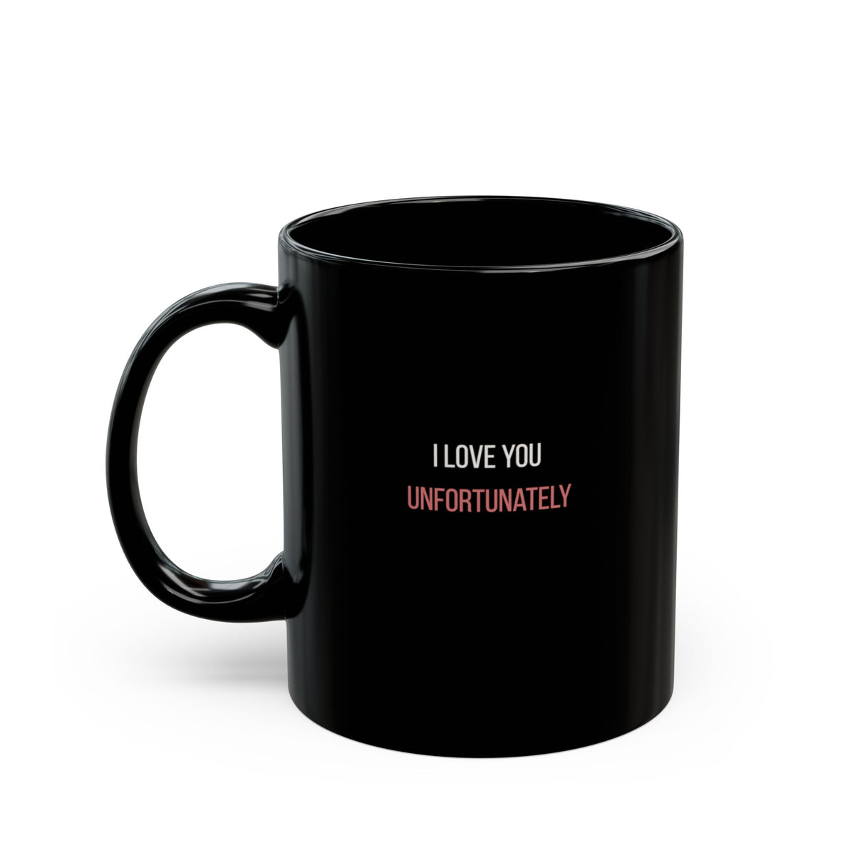 I Love You Unfortunately Mug | 11oz 15oz
