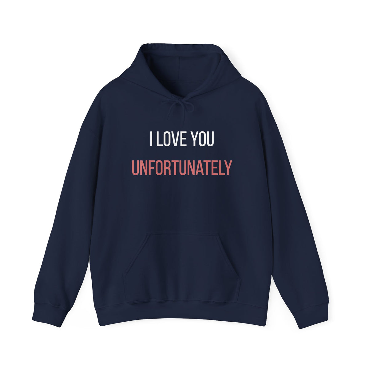 I Love You Unfortunately Hoodie