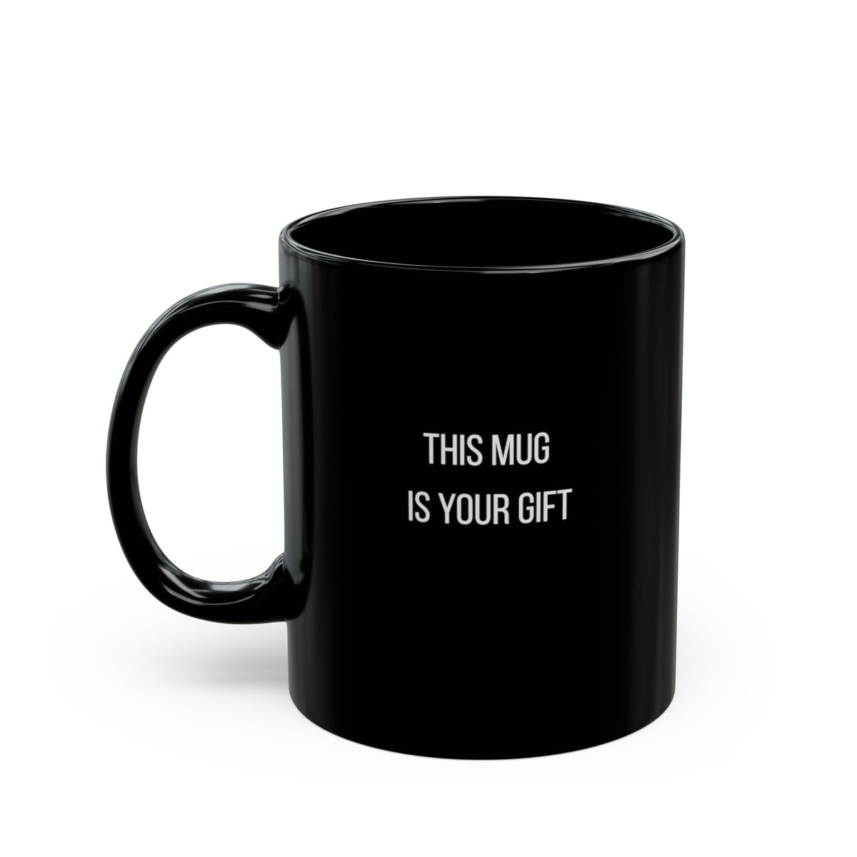 This Mug Is Your Gift Mug | 11oz 15oz
