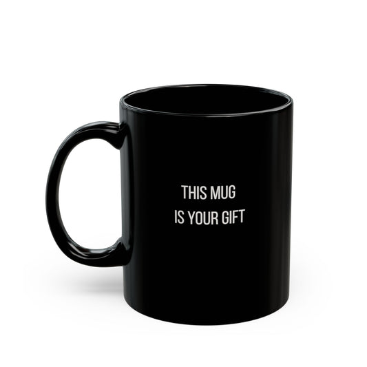 This Mug Is Your Gift Mug | 11oz 15oz