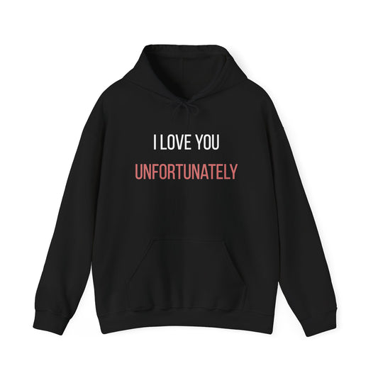 I Love You Unfortunately Hoodie