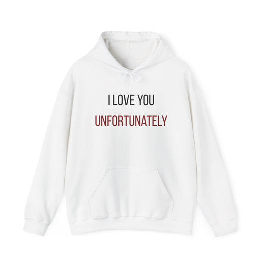 I Love You Unfortunately Hoodie