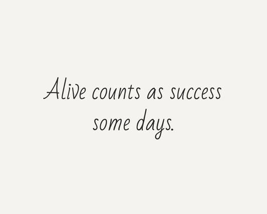 Alive Counts as Success Some Days Printable Wall Art