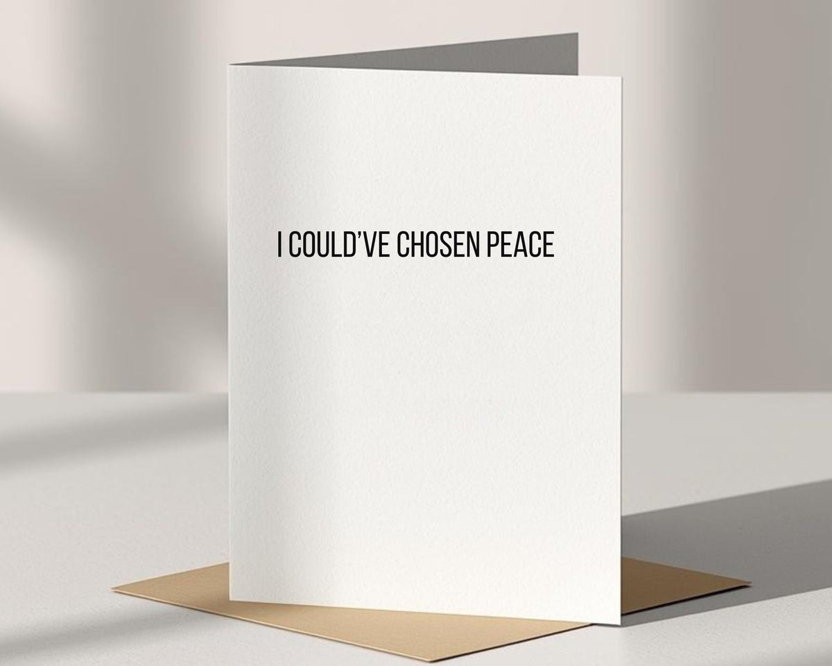 I Could've Chosen Peace Card