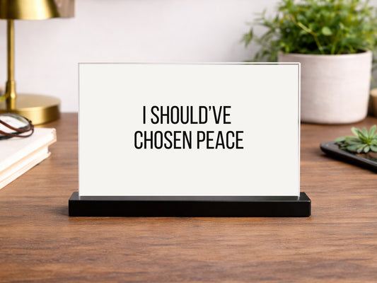 I Should've Chosen Peace Printable Sign