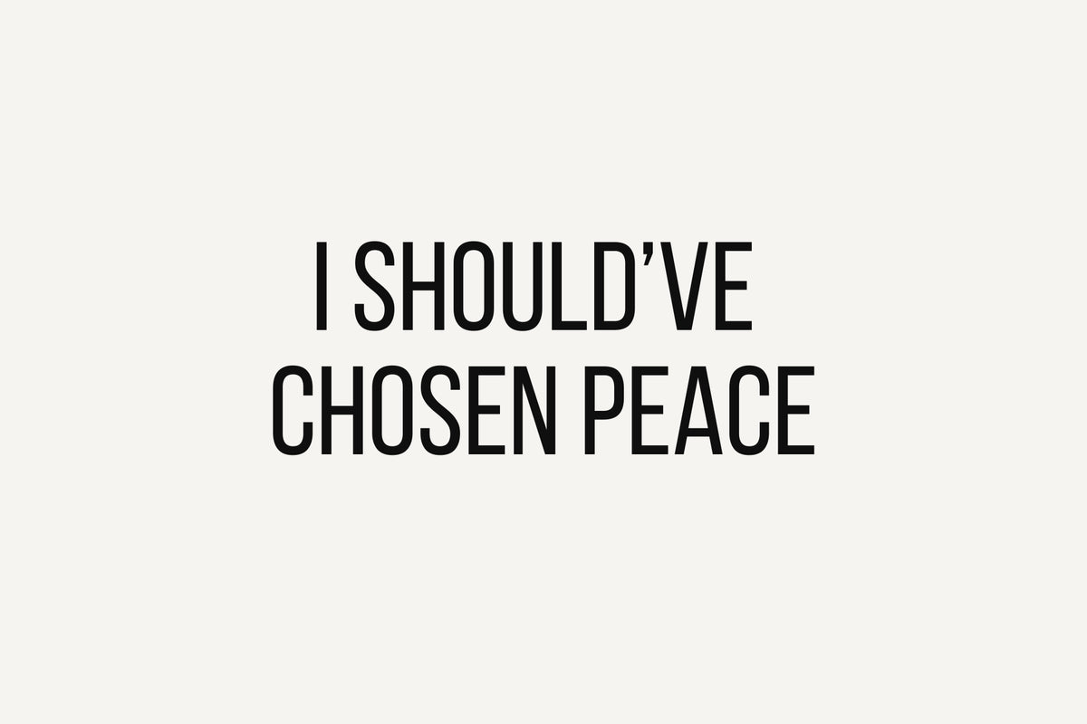 I Should've Chosen Peace Printable Sign