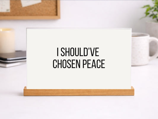 I Should've Chosen Peace Printable Sign