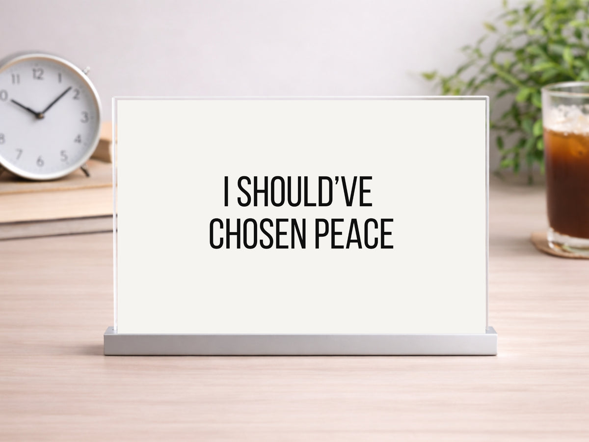 I Should've Chosen Peace Printable Sign